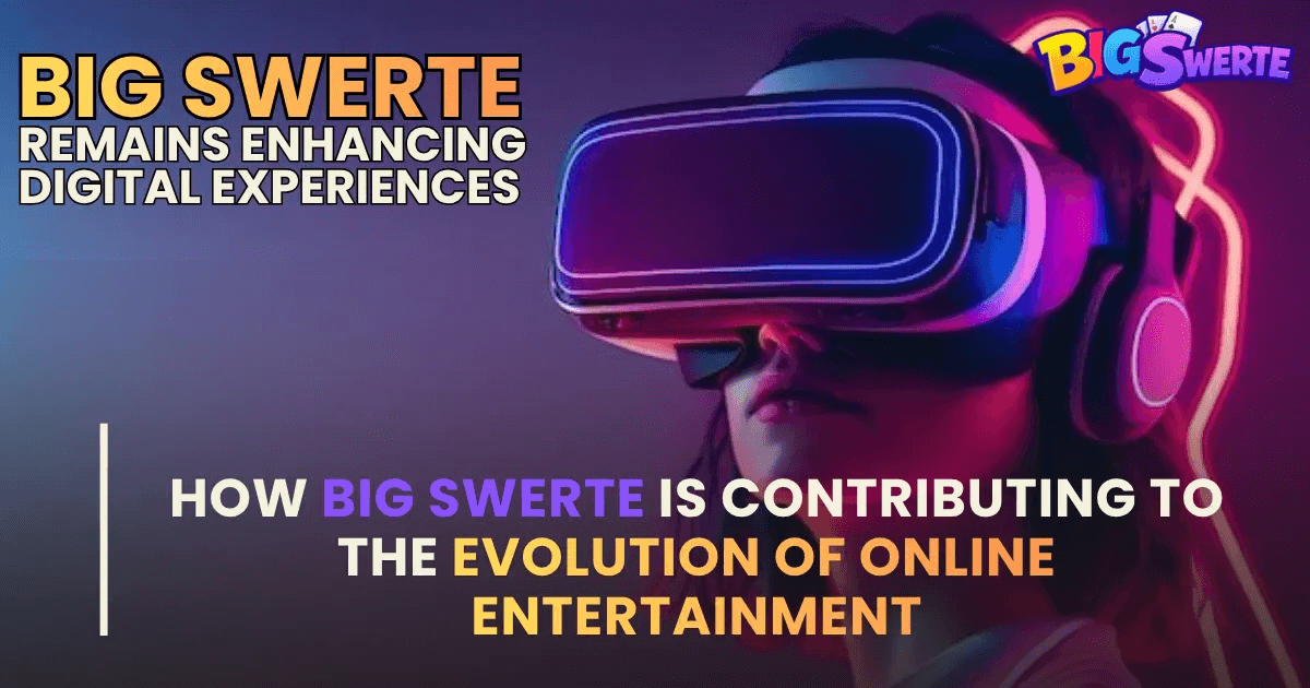 How Big Swerte Is Contributing to the Evolution of Online Entertainment